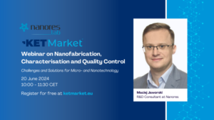 Read more about the article KETMarket Webinar on 20th June – Challenges and Solutions in Nanofabrication, Nano-characterisation and Quality Control